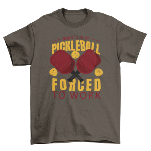 Awesome quote Born to play pickleball forced to work sport t-shirt