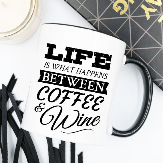 Funny Coffee Mug, Life Is What Happens Between