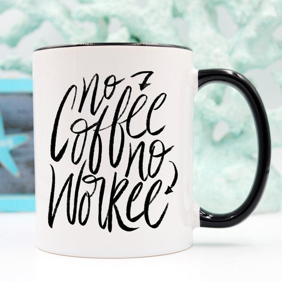 No Coffee No Workee, Funny Coffee Mug, Cute Coffee